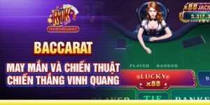 Bài Baccarat - May mắn và chiến thuật chiến thắng vinh quang