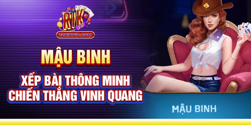 Đánh bài Mậu Binh ăn tiền - Xếp bài thông minh chiến thắng