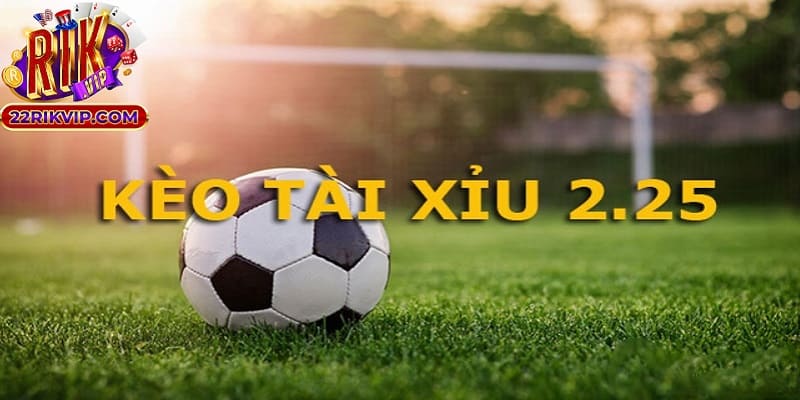 Tóm tắt kiến thức về kèo tài xỉu 2-2.5 là sao